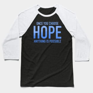 only you choose hope anything is possible Baseball T-Shirt